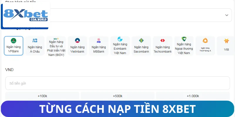 Nạp Tiền Vào Nhà Cái 8XBET Chỉ Cần 4 Bước Cơ Bản Để Cá Độ 2 Đầy đủ từng bước để nạp tiền 8XBET chuẩn