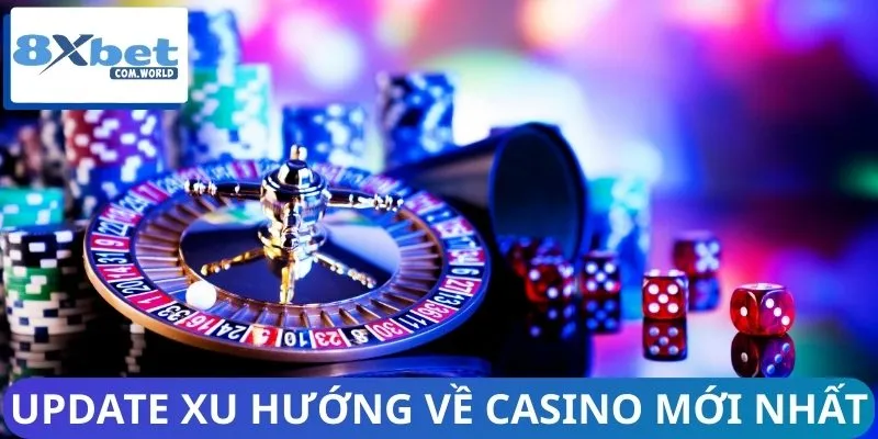 Casino Live 8XBET Đang Thành Xu Hướng 2026 Bạn Cần Biết 3 Hệ thống update xu hướng về Casino mới nhất cho bạn