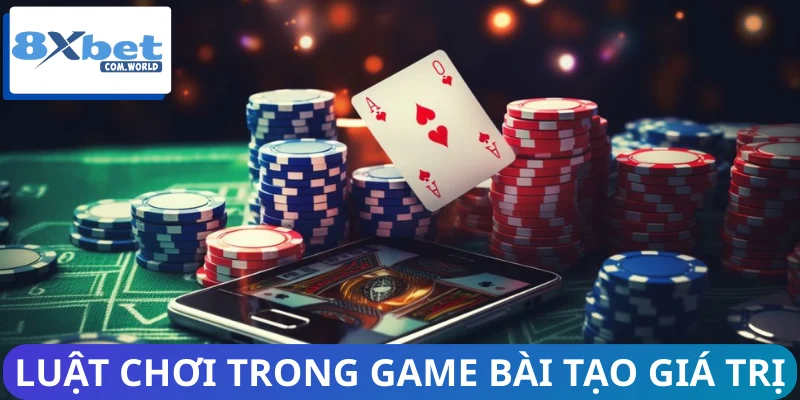 Cập Nhật Luật Chơi Mới Trong Game Bài 8XBET Mới Nhất 2026 3 Luật chơi mới trong game bài tạo giá trị lớn cho người chơi